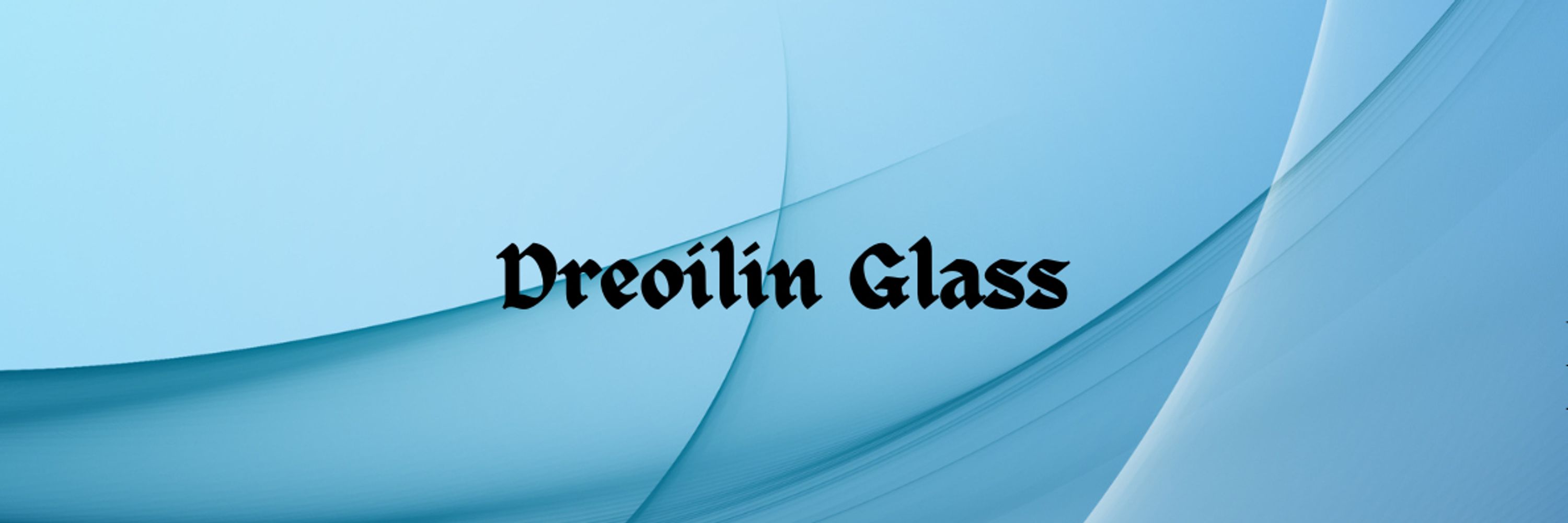 Dreoilin Glass