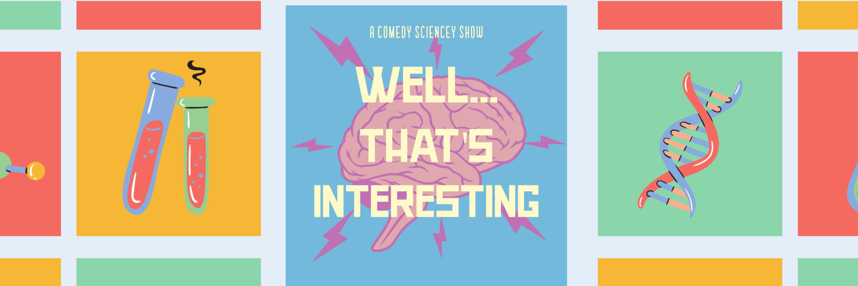 Well... That's Interesting | Comedy Sciencey Podcast