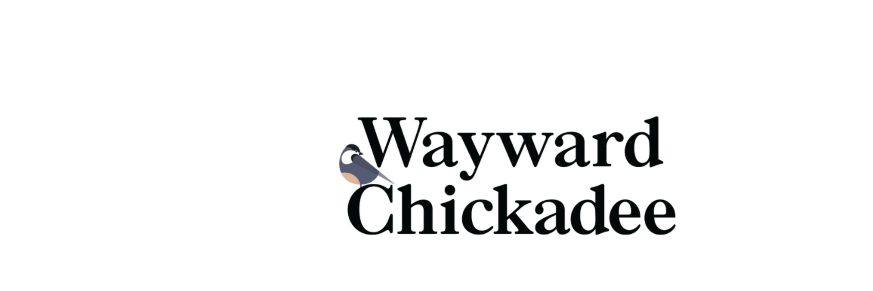 Wayward Chickadee