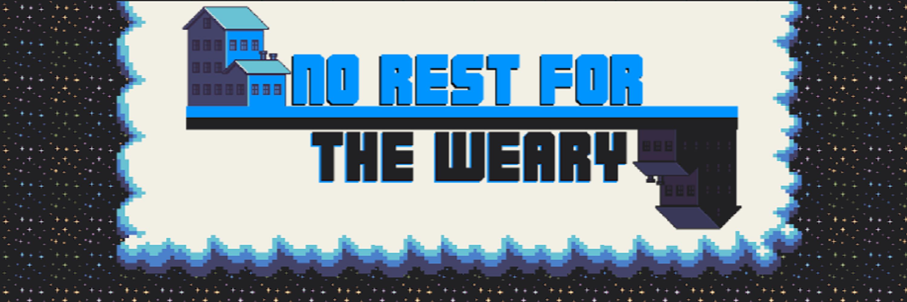 No Rest for the Weary
