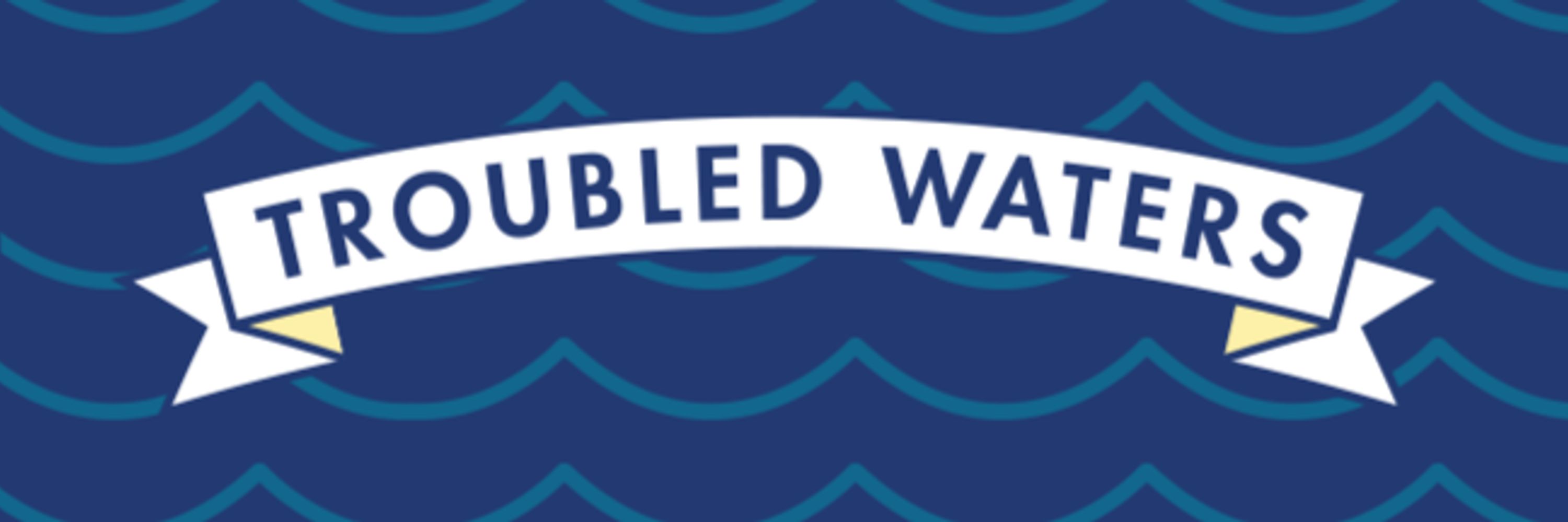 Troubled Waters
