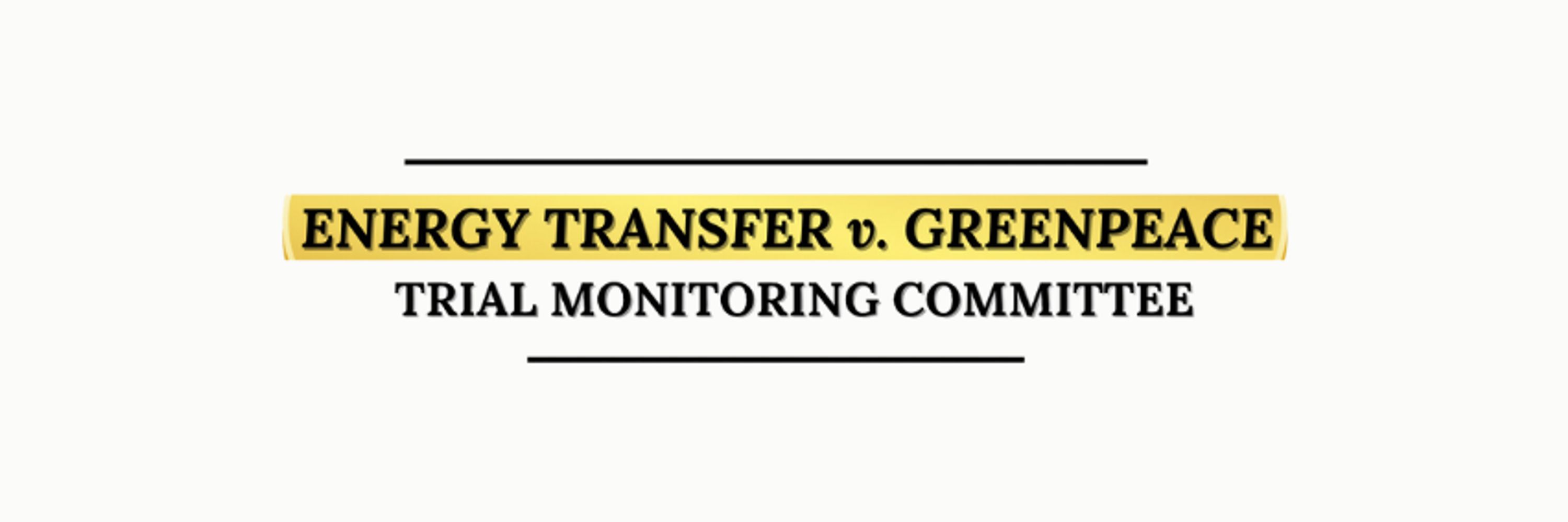 Energy Transfer v. Greenpeace Trial Monitoring Committee