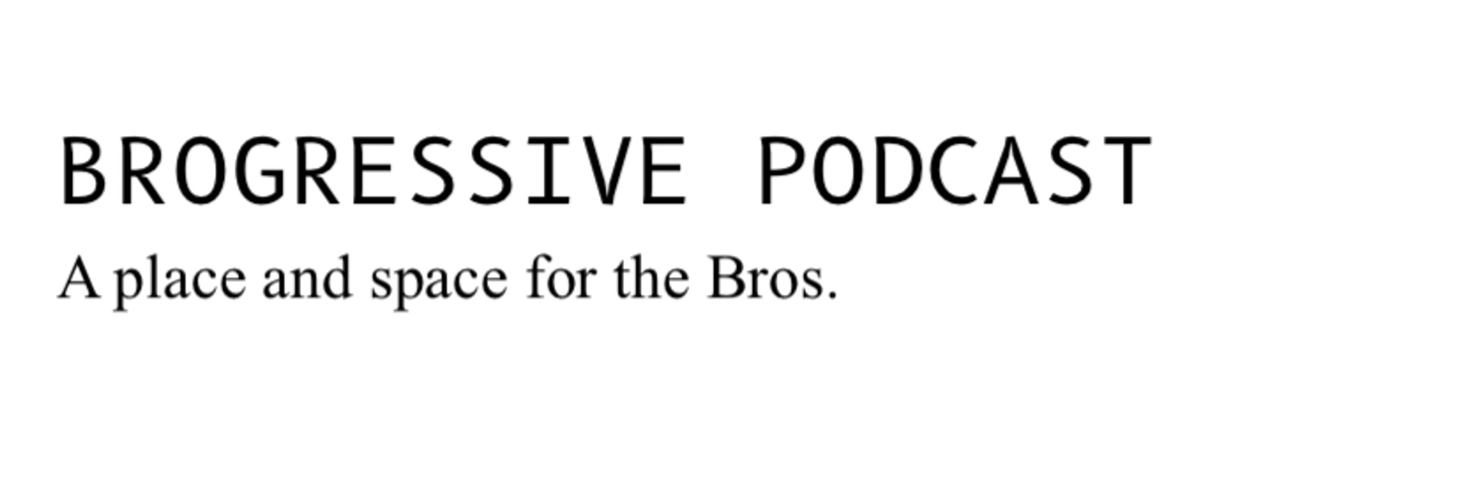 The Brogressive Podcast