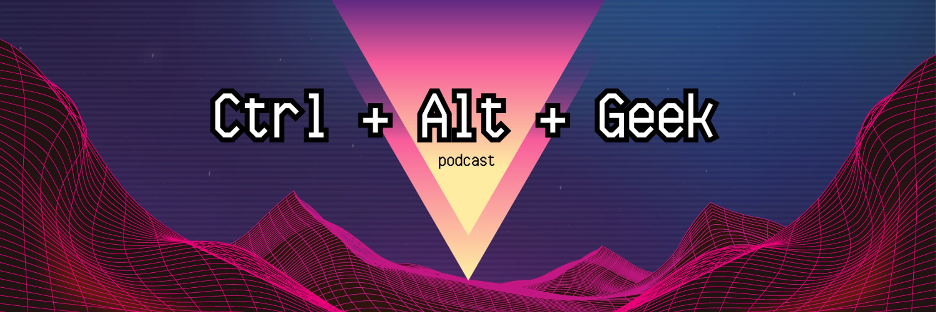 Ctrl Alt Geek Podcast