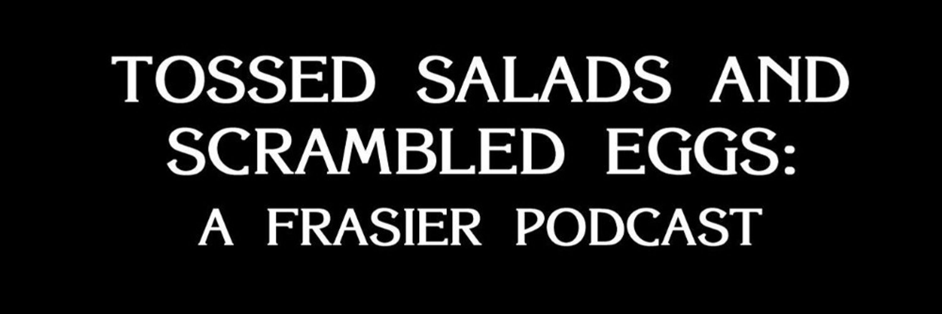 Tossed Salads and Scrambled Eggs: A Frasier Podcast