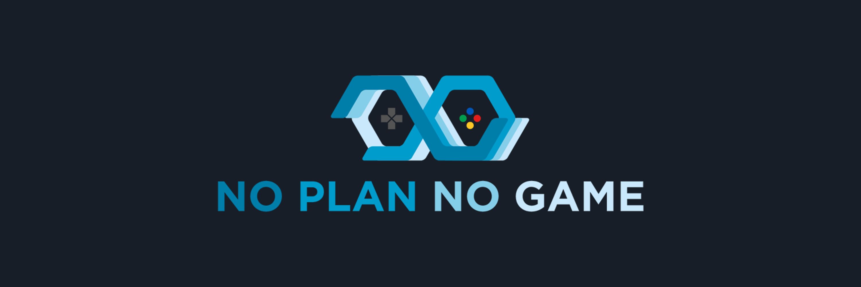 No Plan No Game