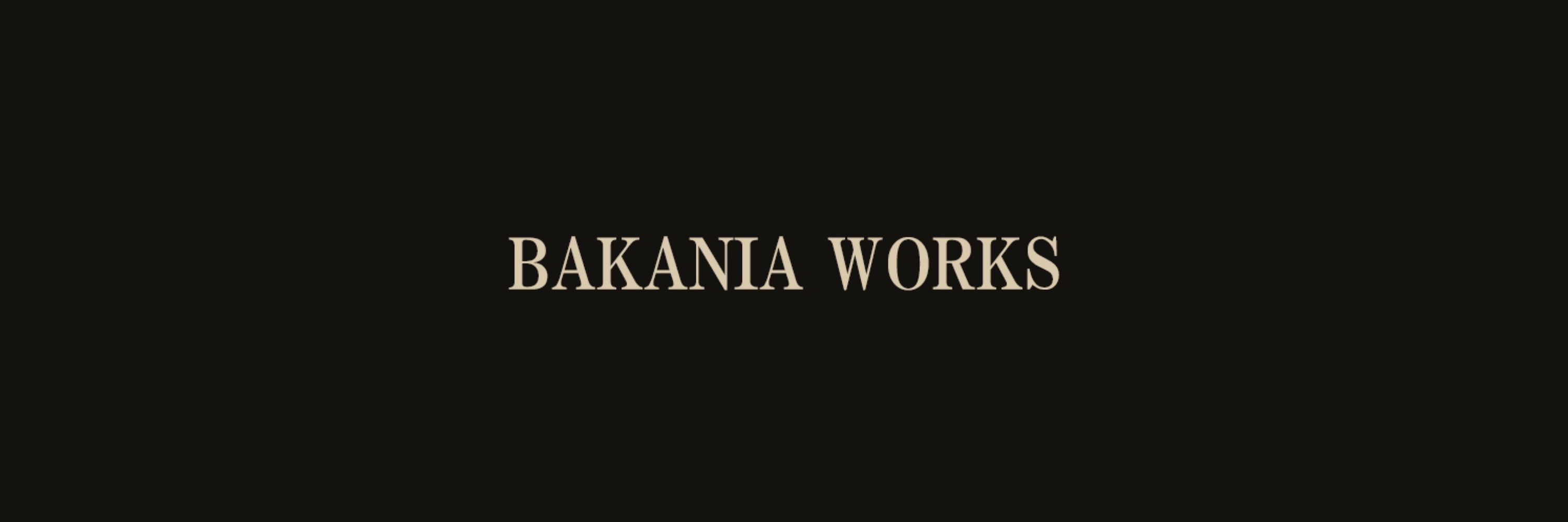 バッカス| BAKANIA WORKS