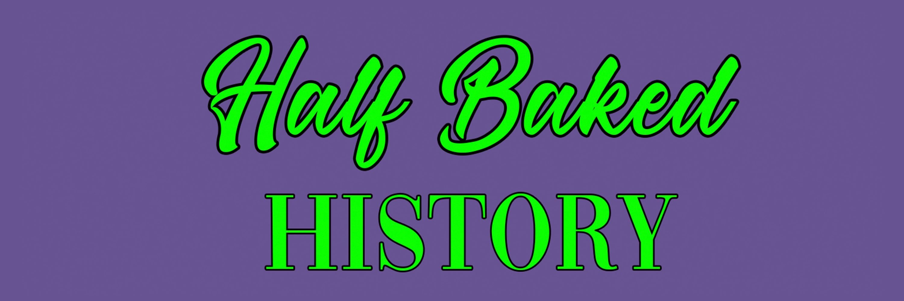 Half Baked History Podcast
