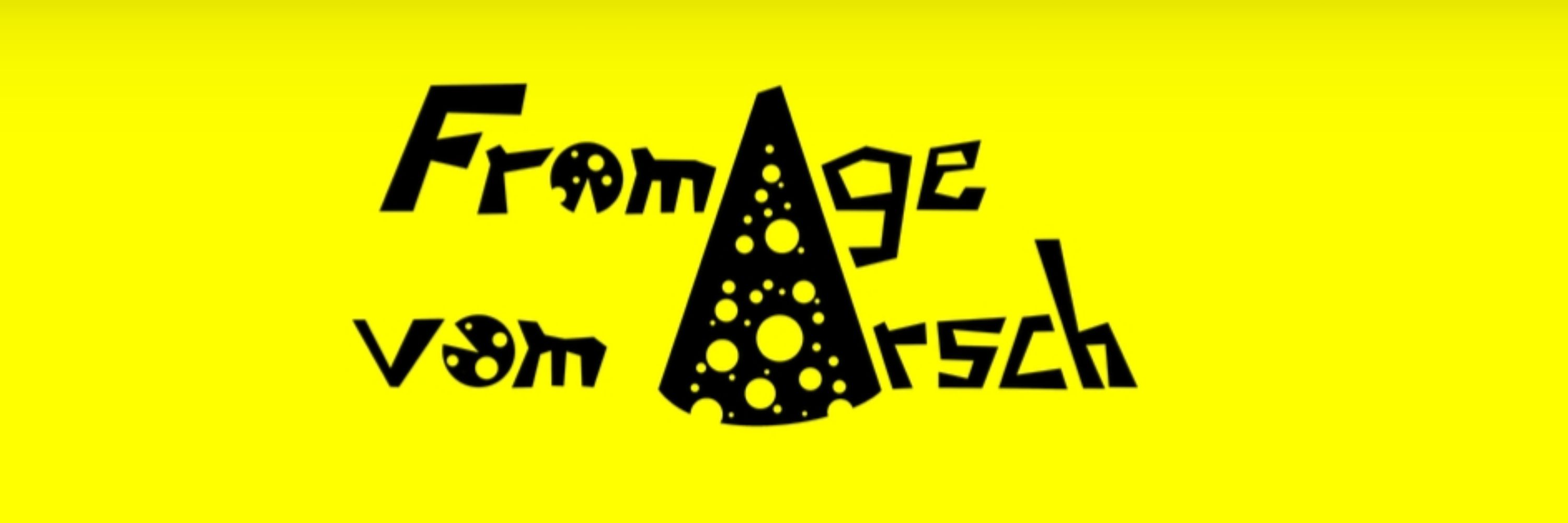 Fromage vom Arsch
