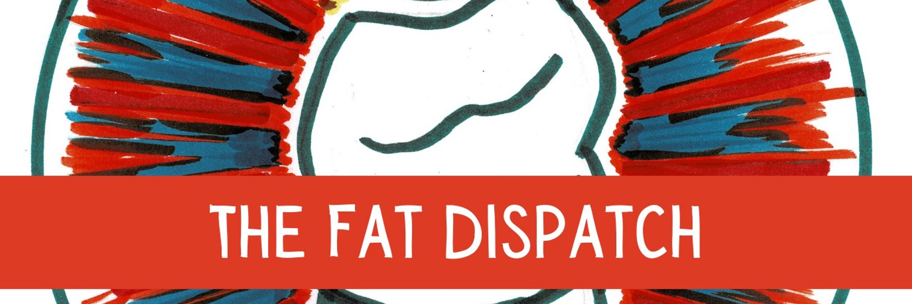 The Fat Dispatch.com