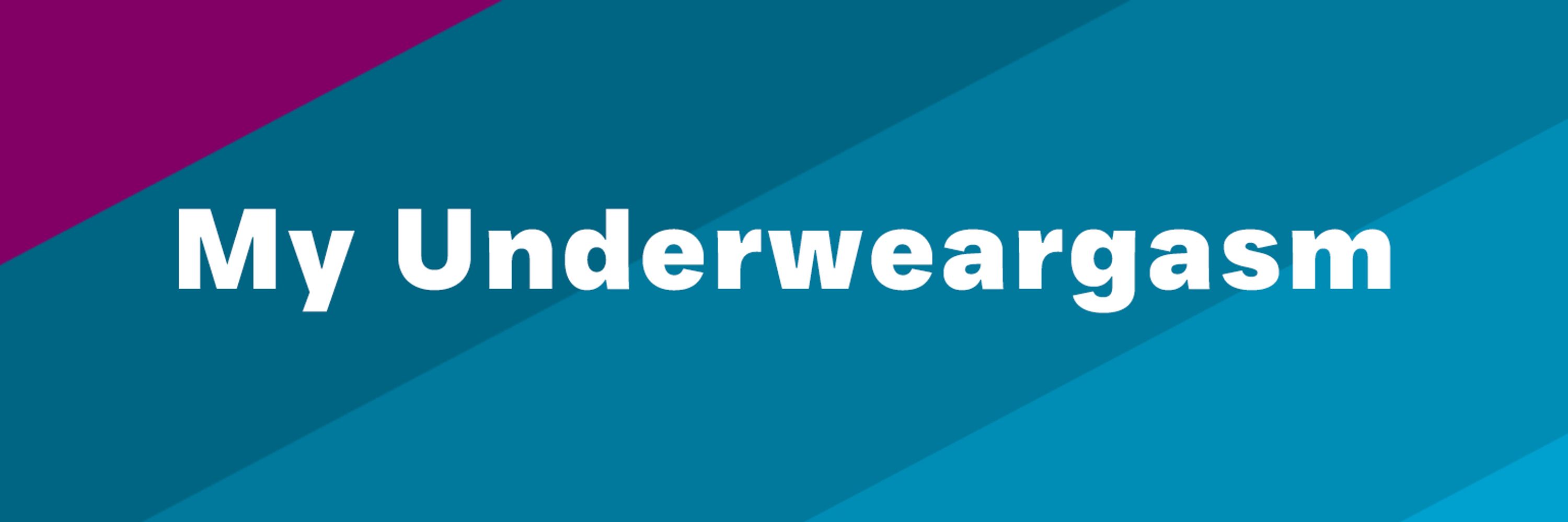 My Underweargasm