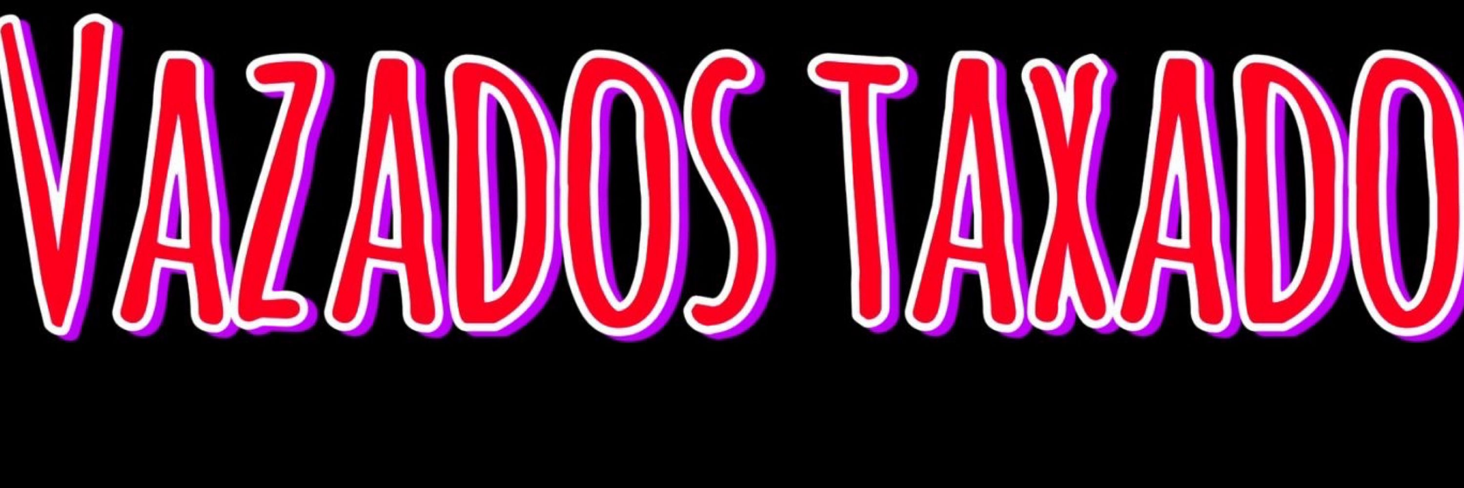 Vazados taxado 