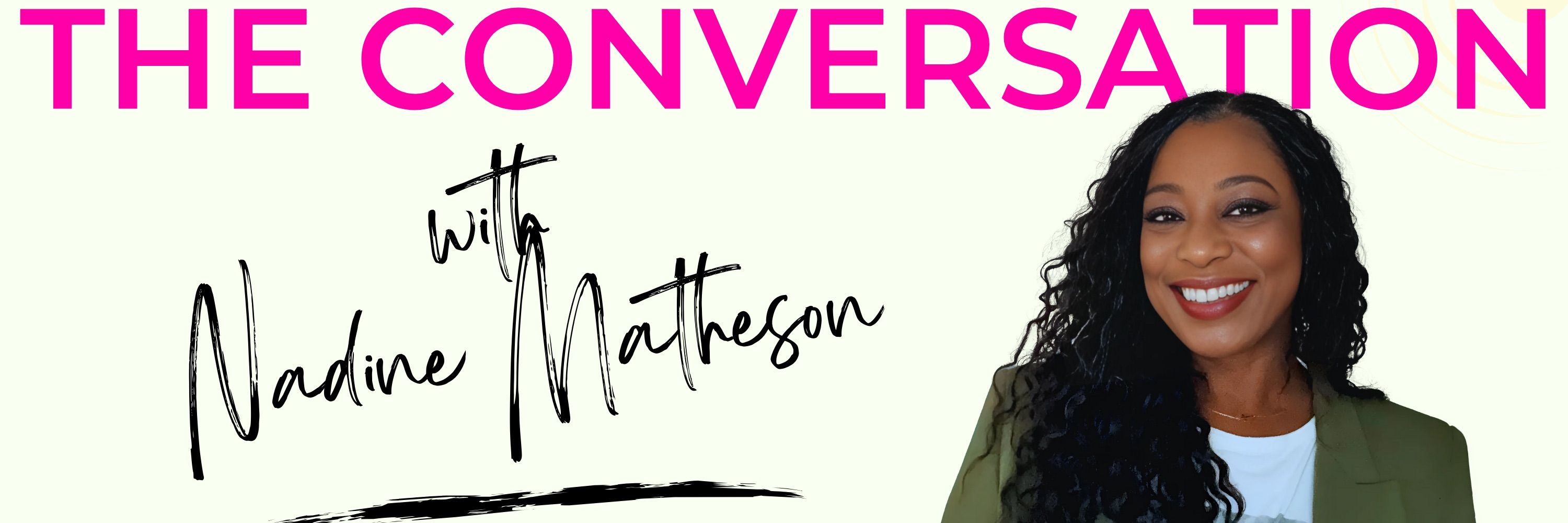 The Conversation with Nadine Matheson