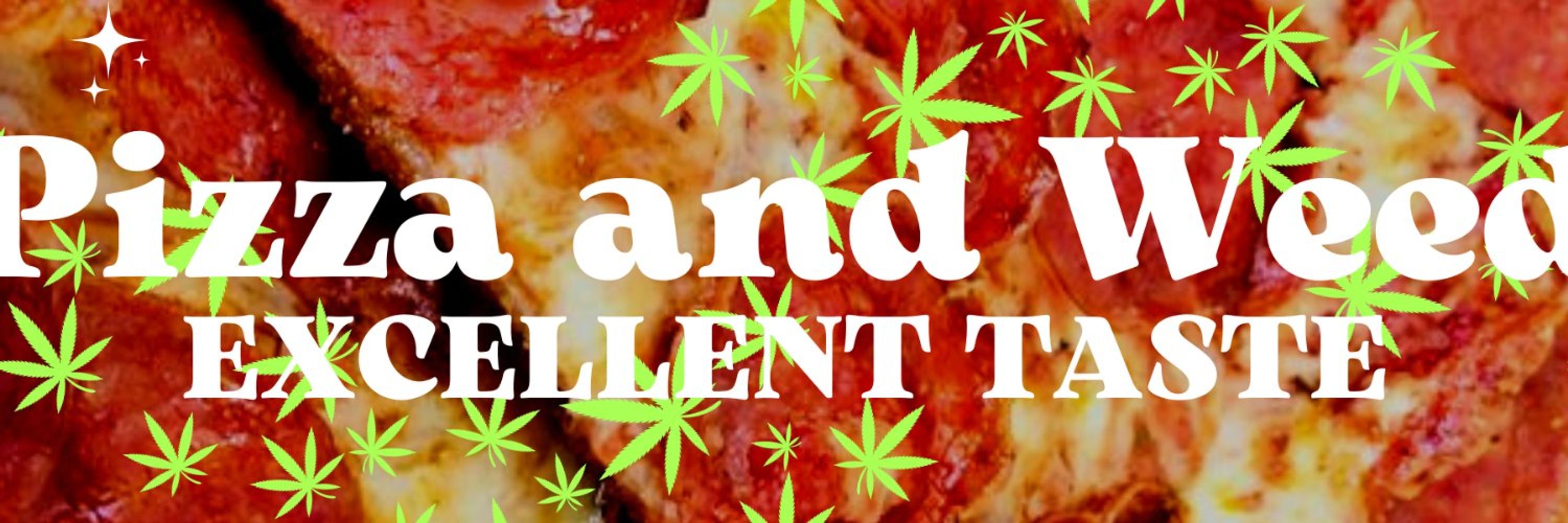 Pizza and Weed