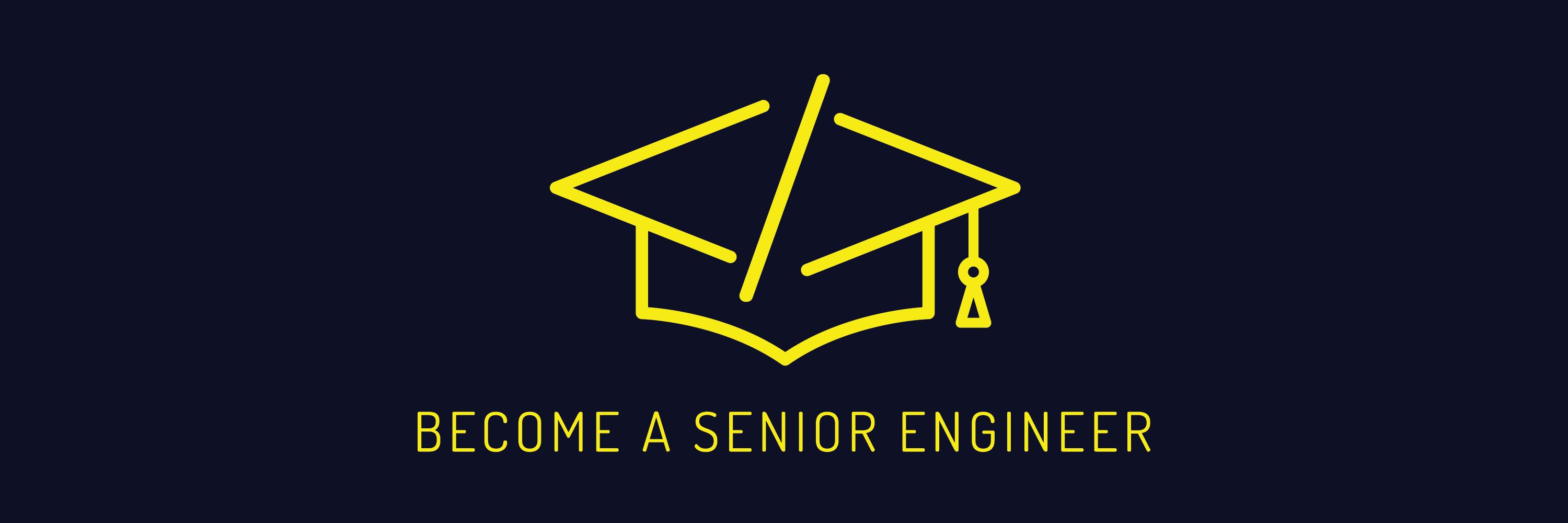 Become a Senior Engineer