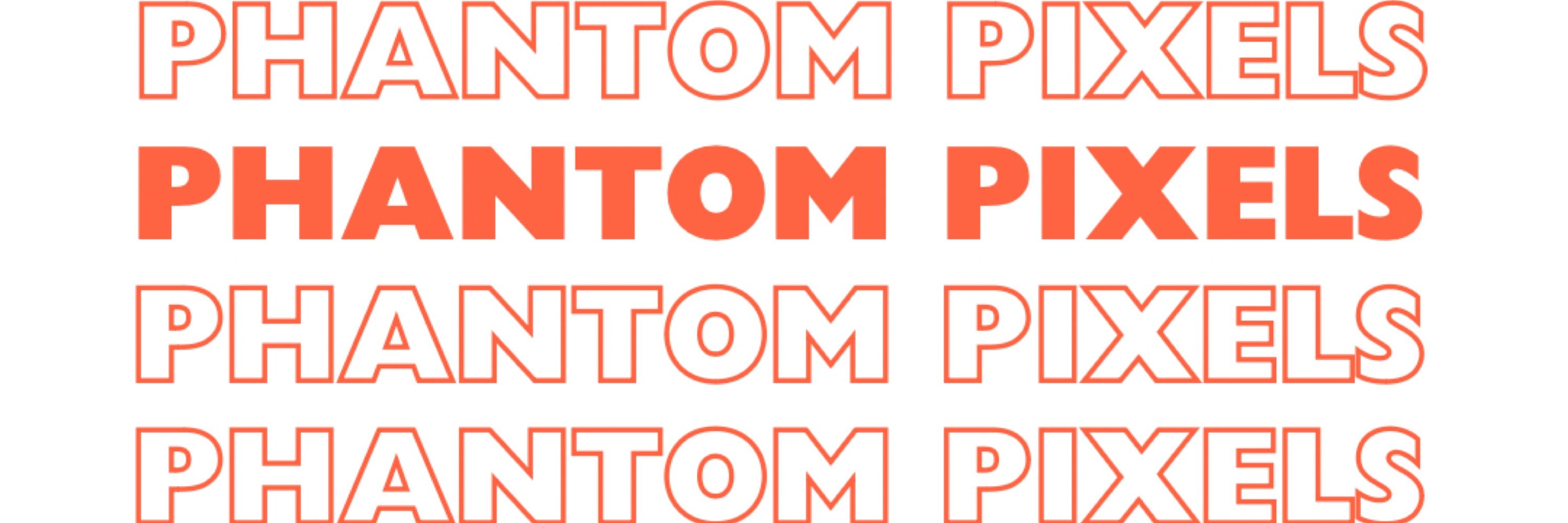 Phantom Pixels