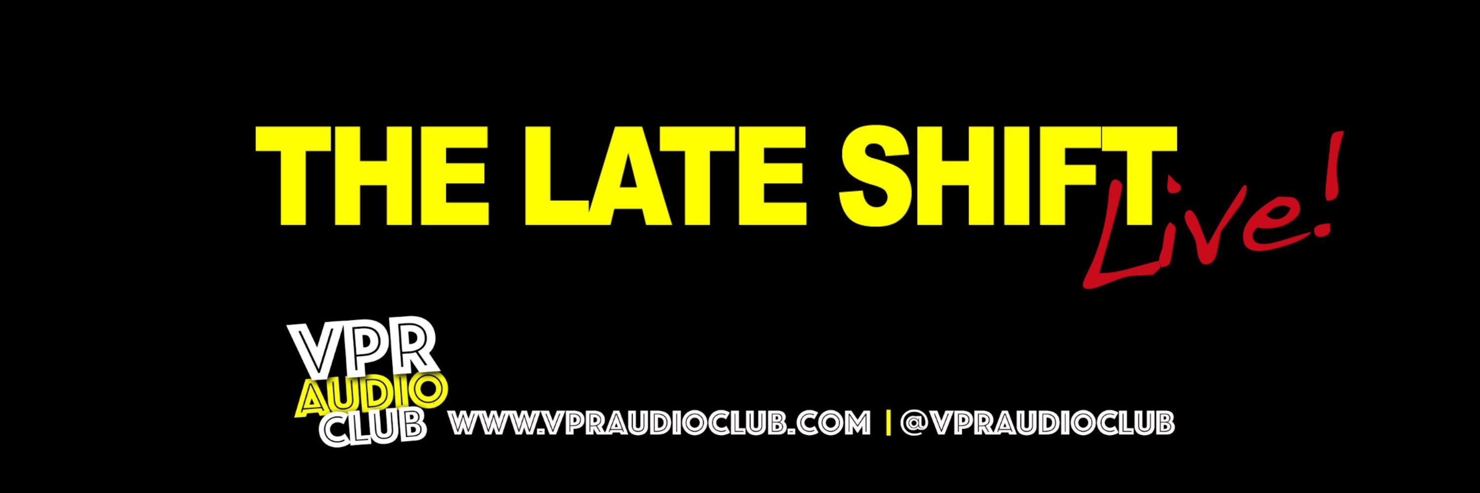 The Late Shift on VPRAC