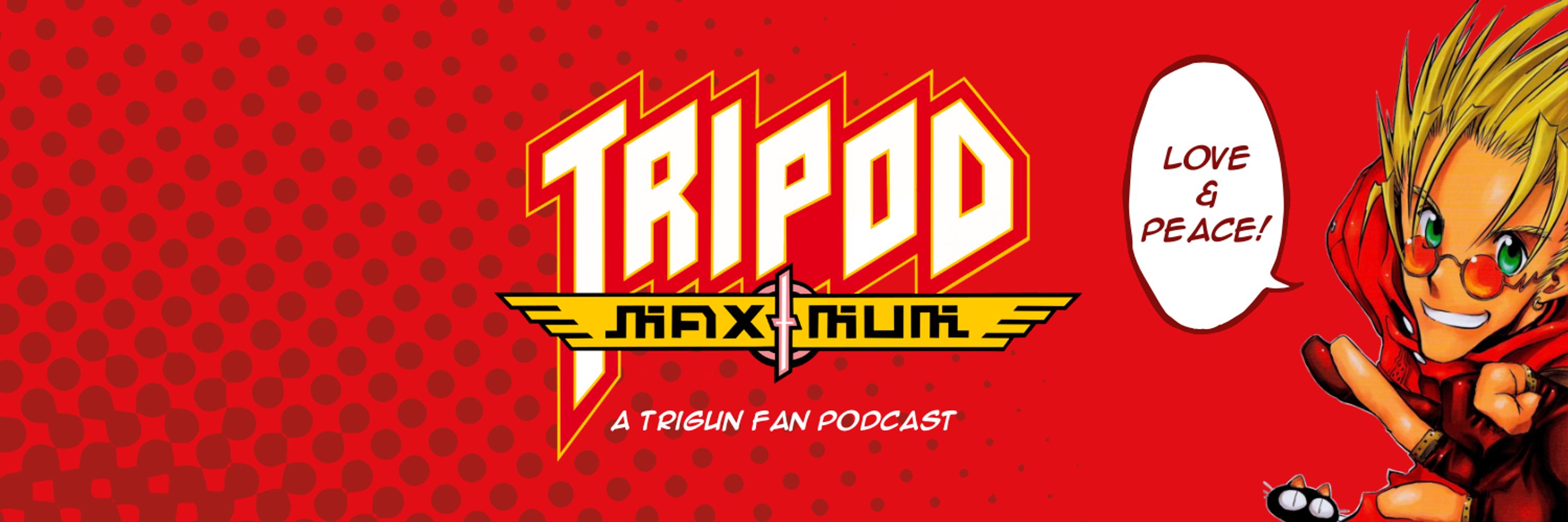Tripod Maximum ❤️✌️ a Trigun fan podcast