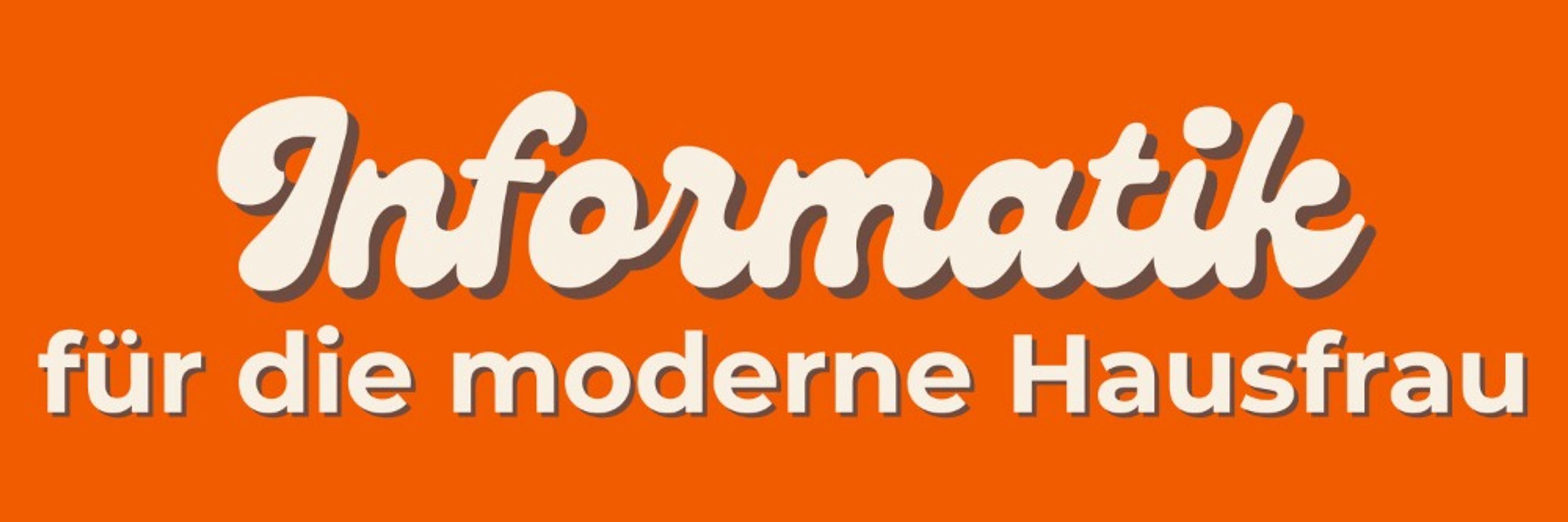 Informatik für die moderne Hausfrau