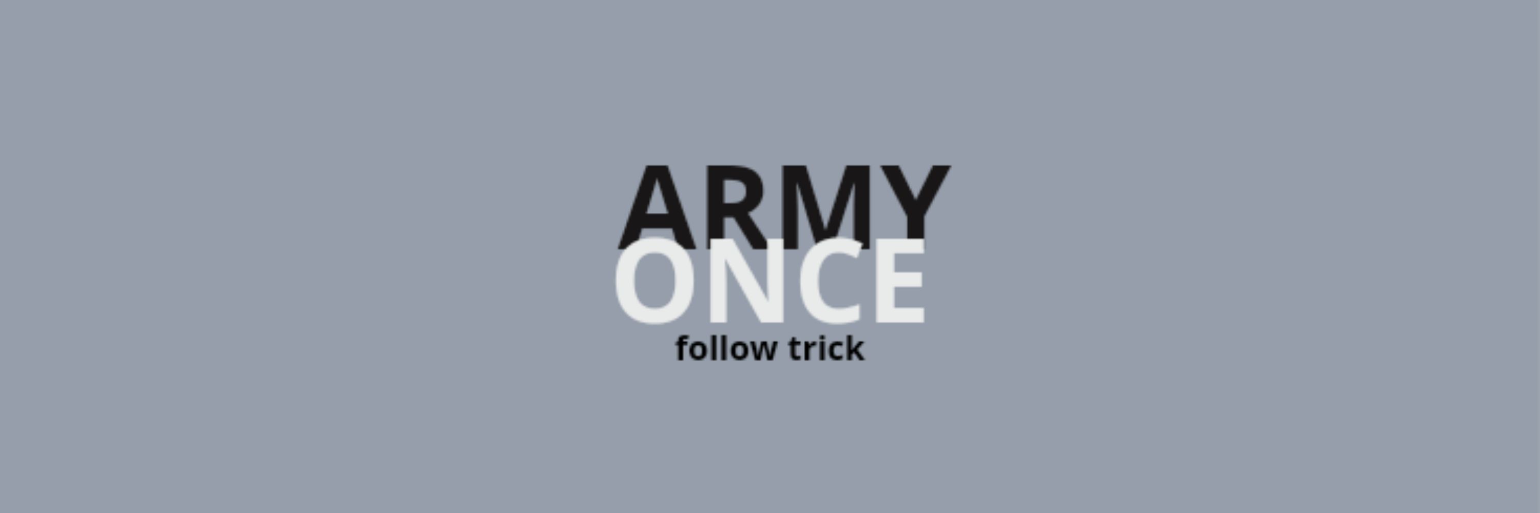ArmyOnce Follow Trick