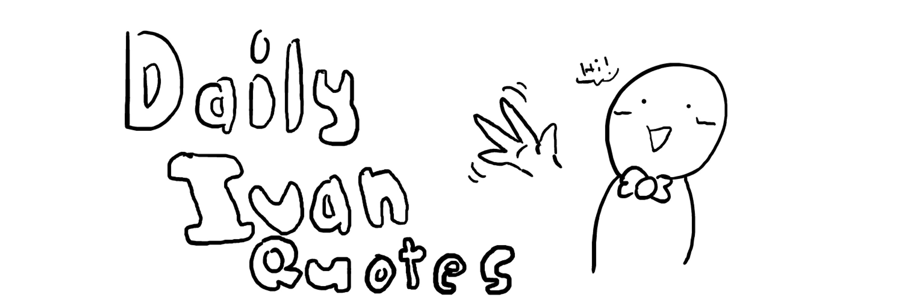 Daily Ivan Quotes