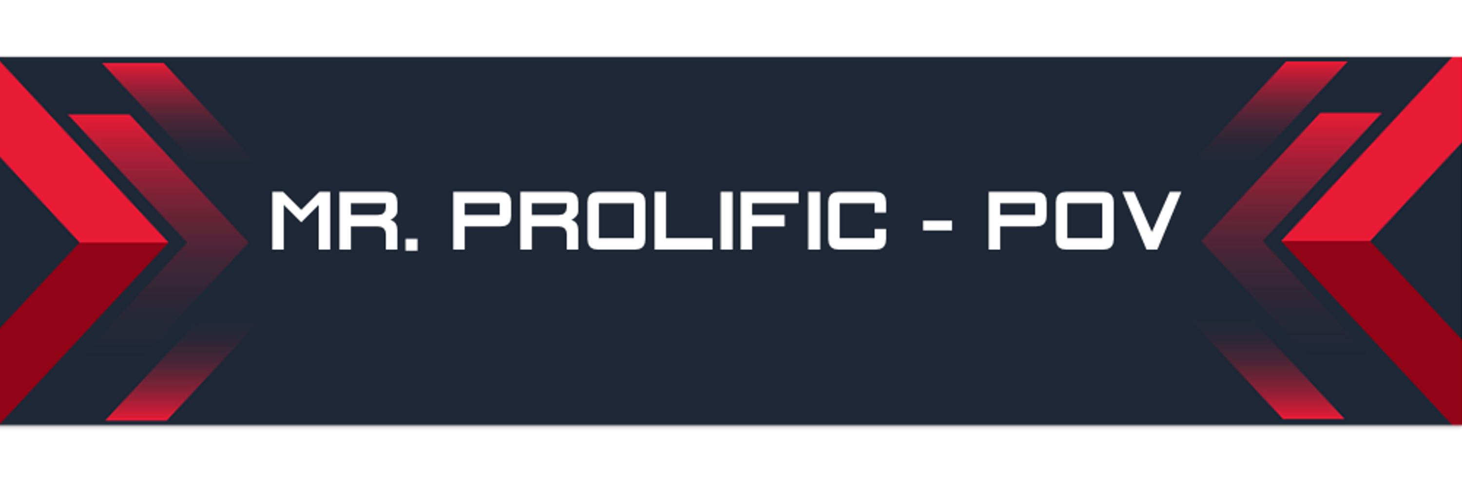 Mr. Prolific POV