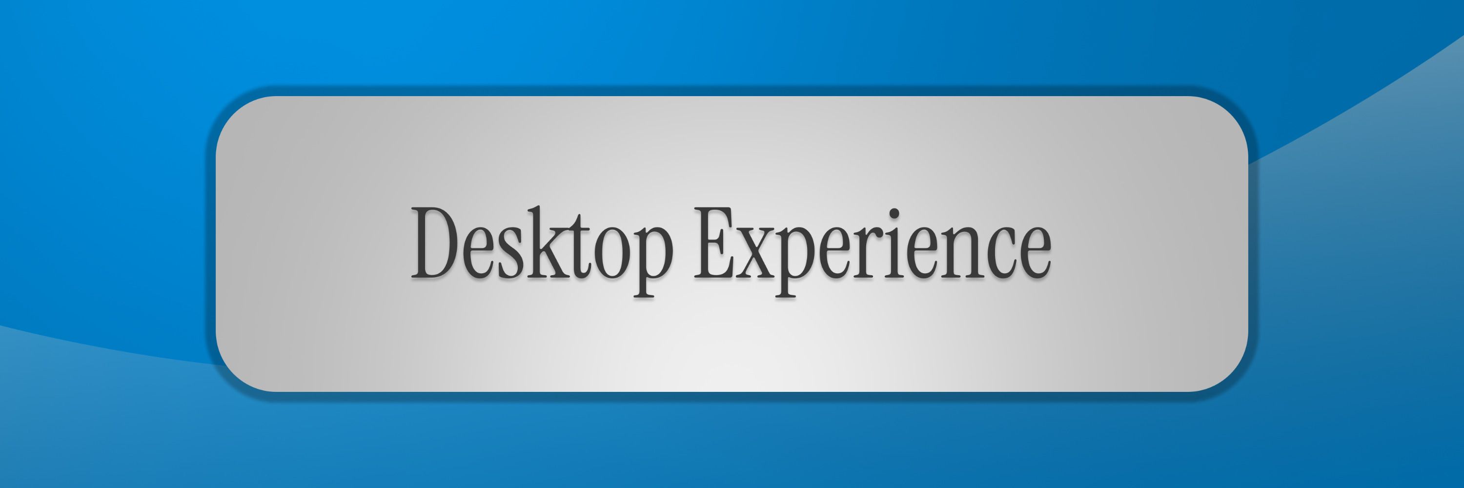Desktop Experience