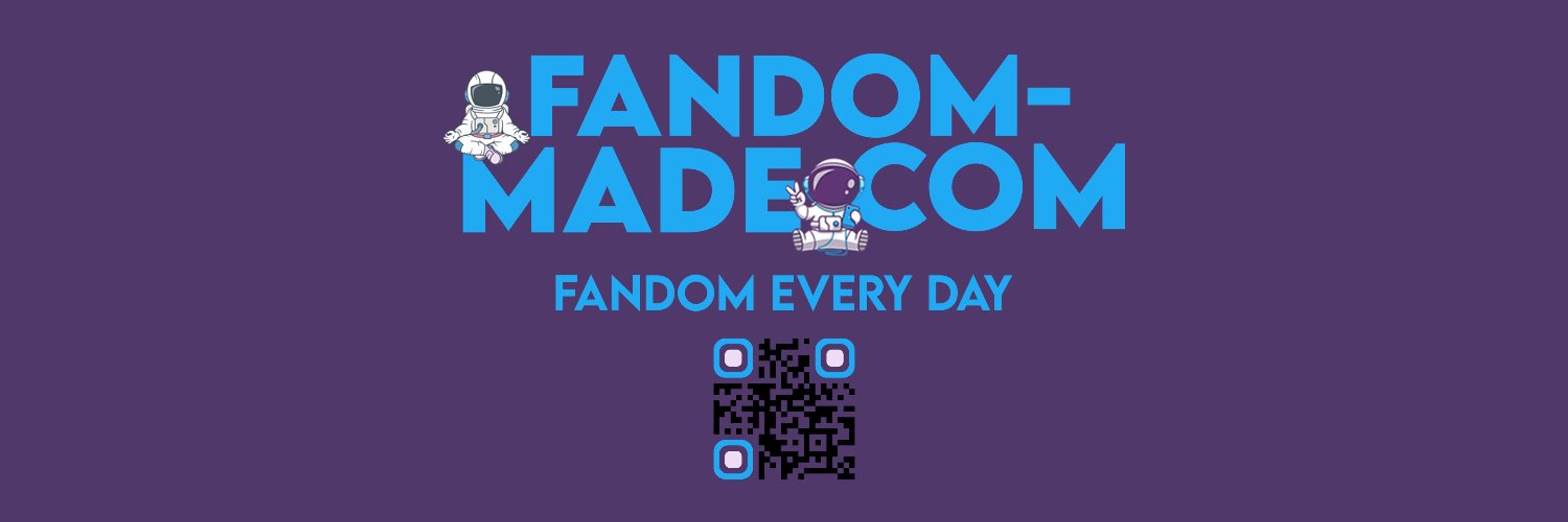 Fandom-Made.com - We believe in Fandom Every Day!