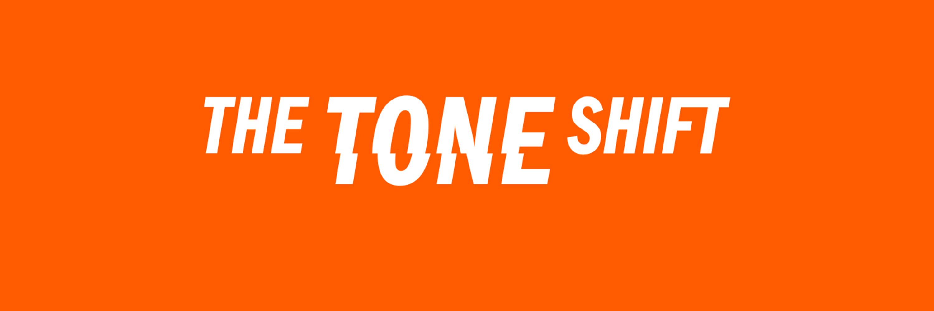 The Tone Shift