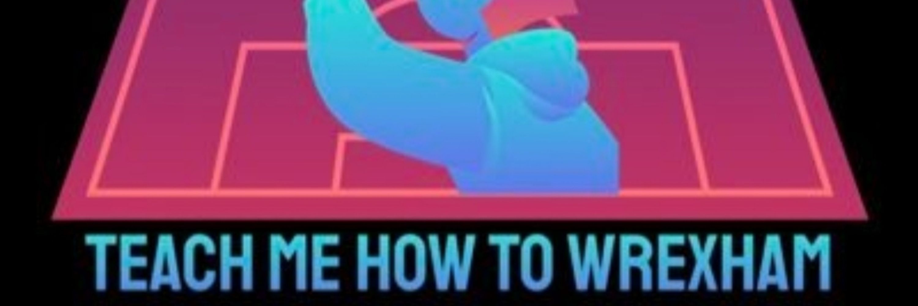 Teach Me How To Wrexham