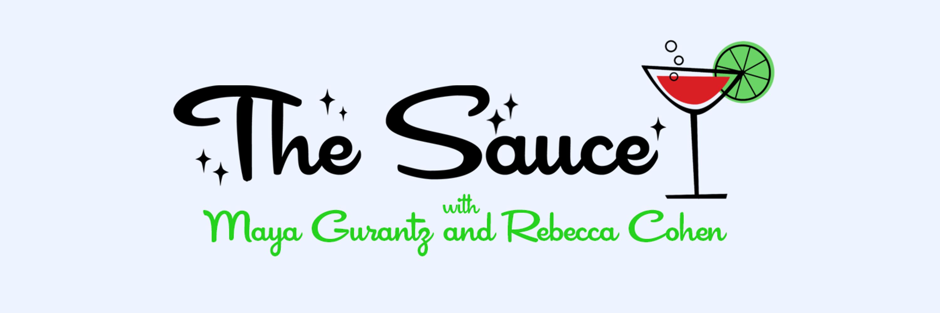 The Sauce with Maya Gurantz and Rebecca Cohen
