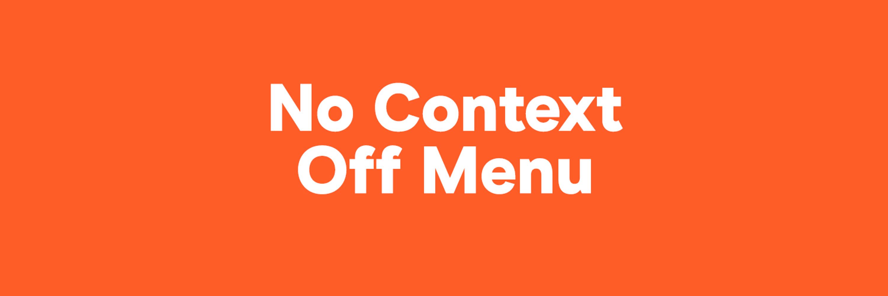 No Context Off Menu