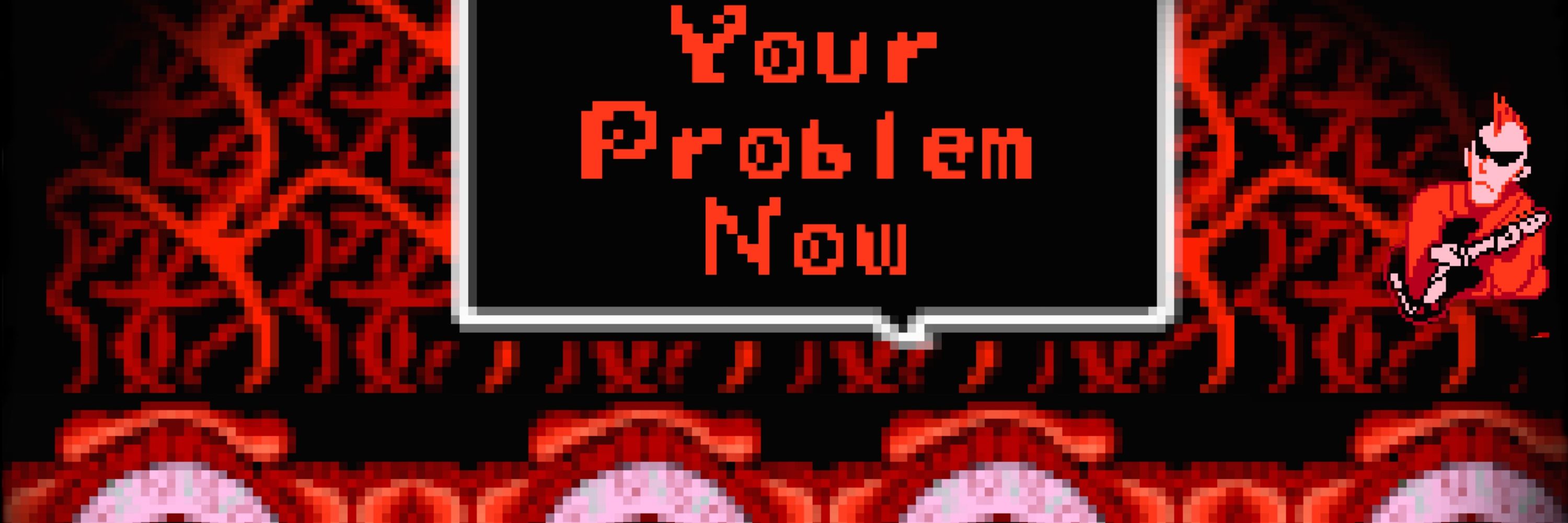 Your Problem Now