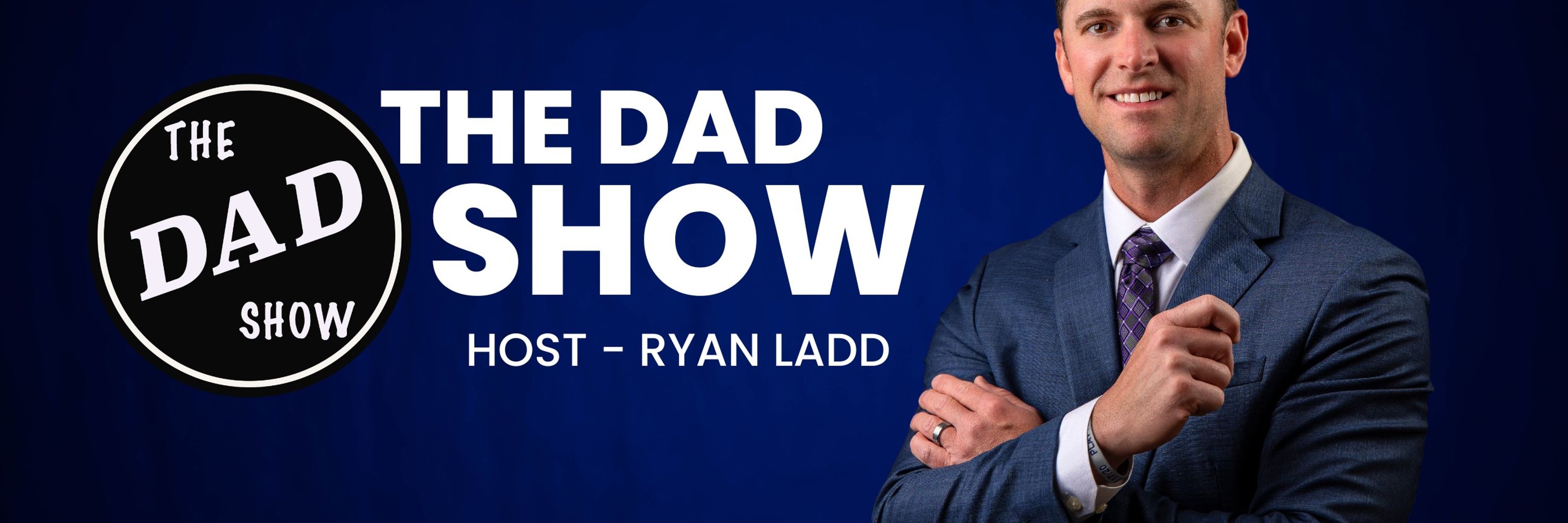 The Dad Show Podcast- Ryan Ladd