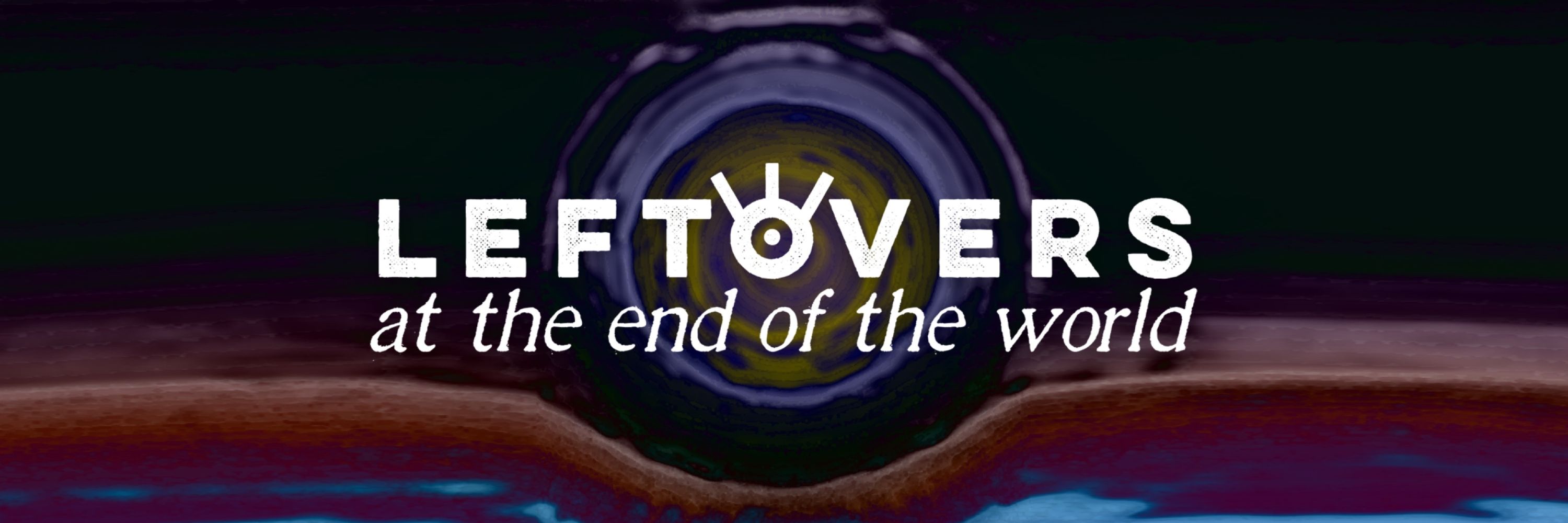 Leftovers at the End of the World
