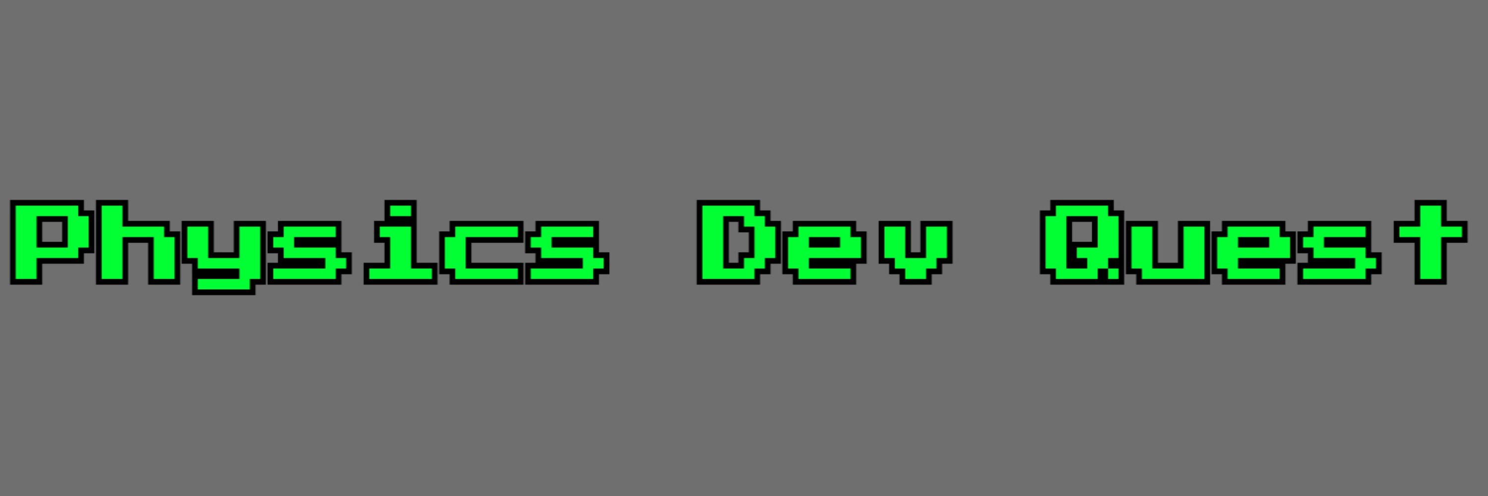 Physics Dev Quest