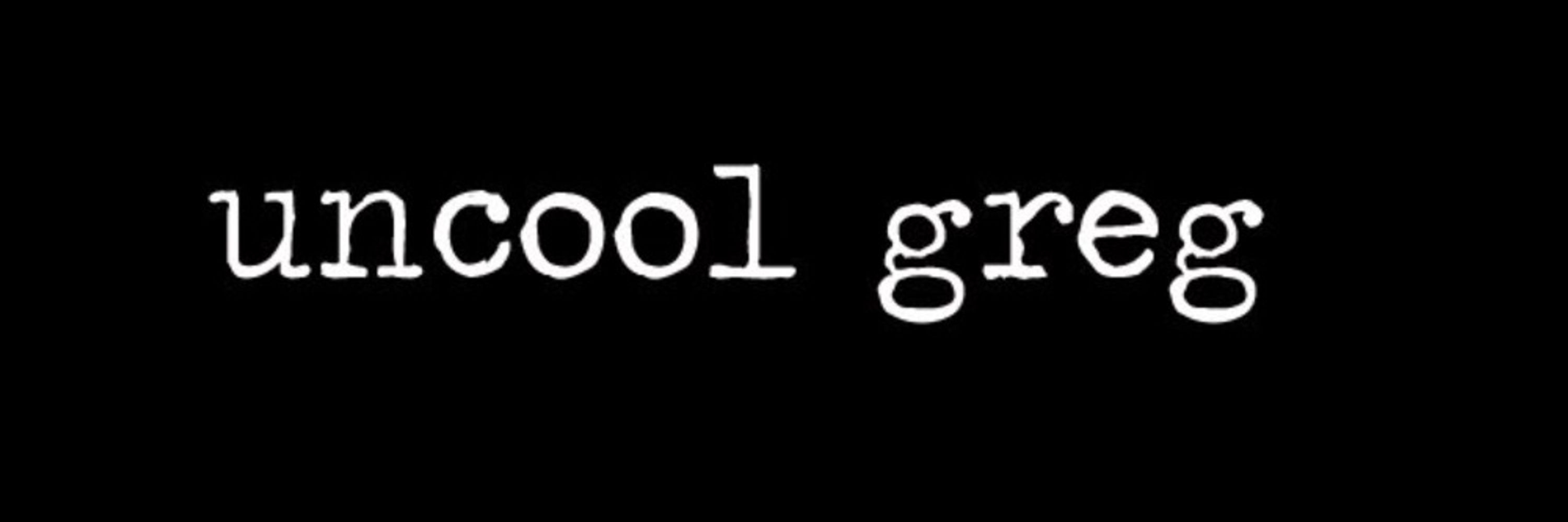 Uncool Greg