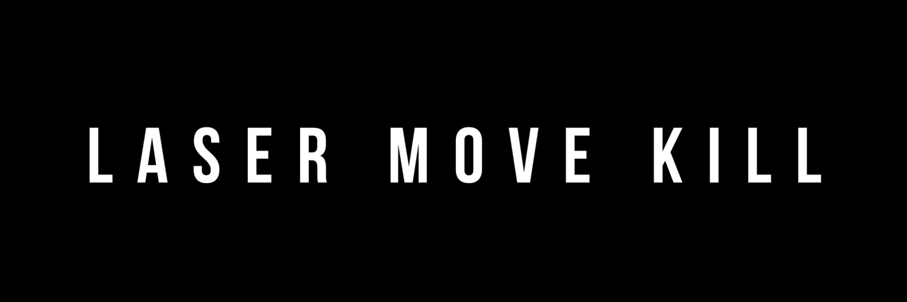 Laser Move Kill