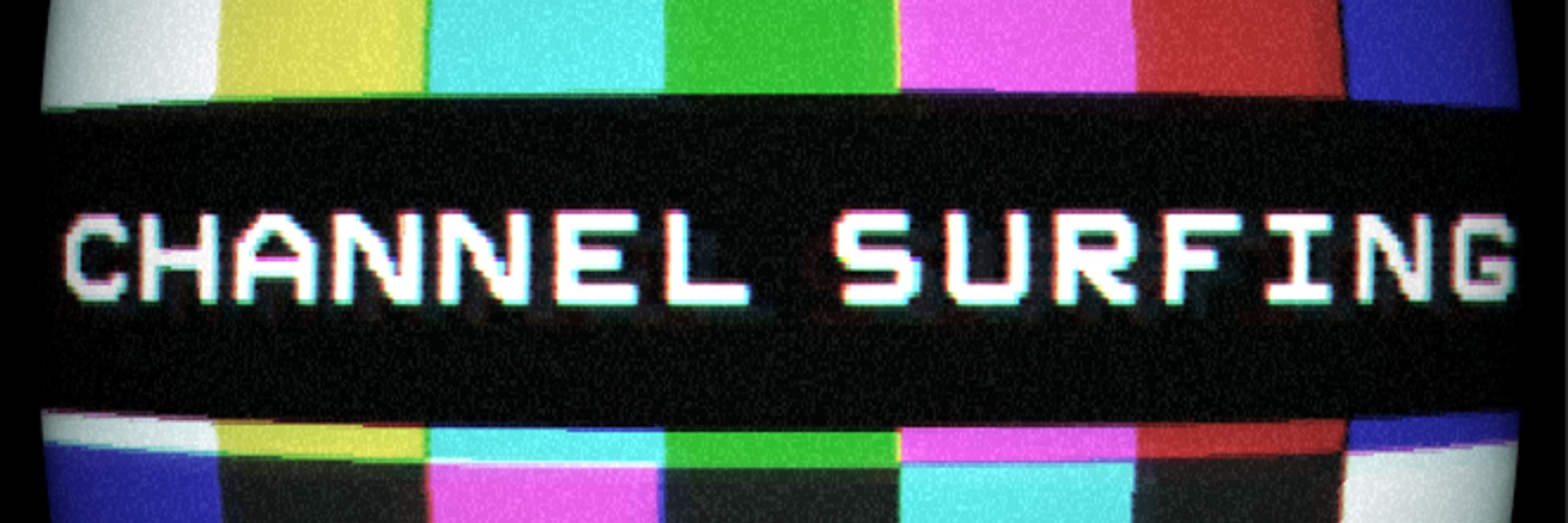 📺 Channel Surfing coming soon!