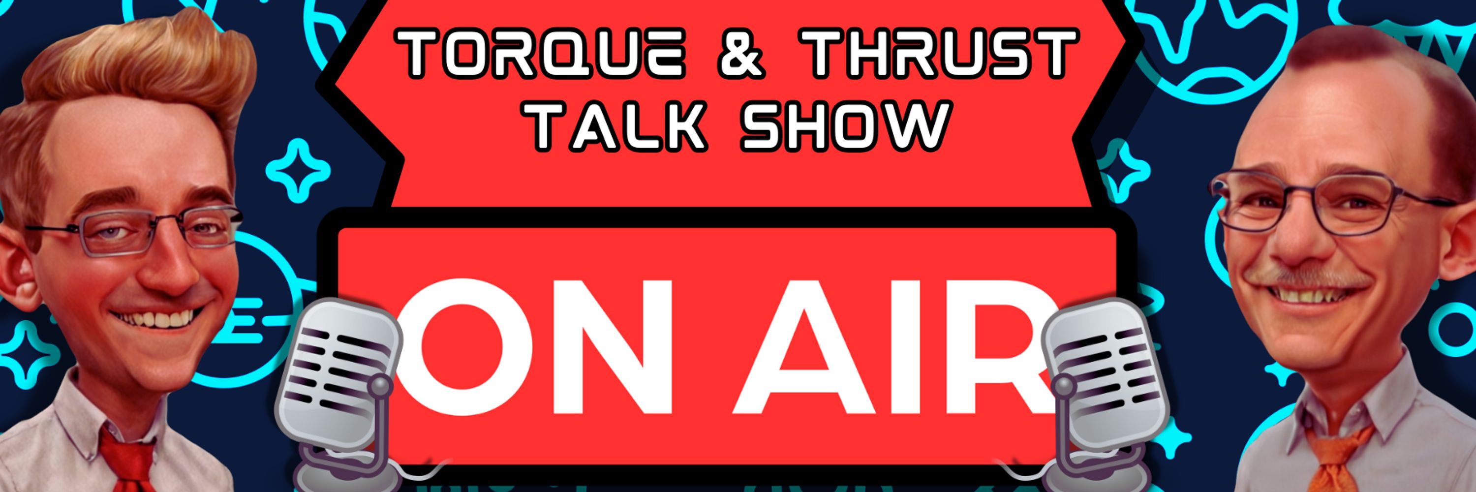 Torque & Thrust Talk Show