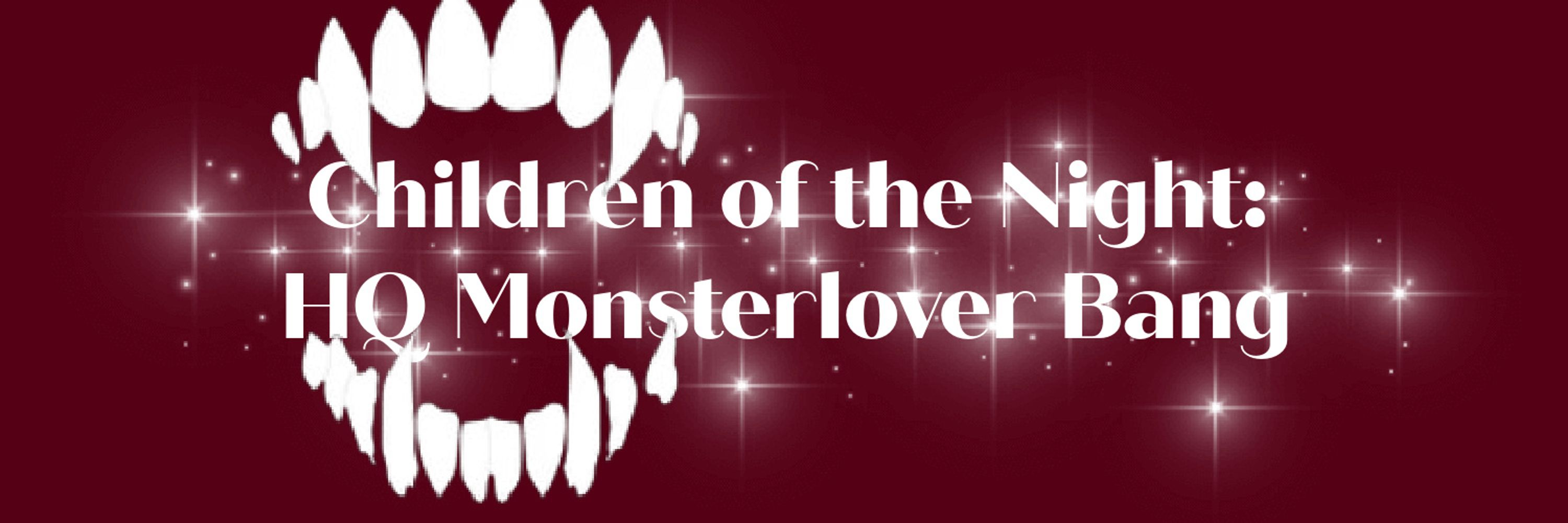 Children of the Night: HQ Monsterlover Bang
