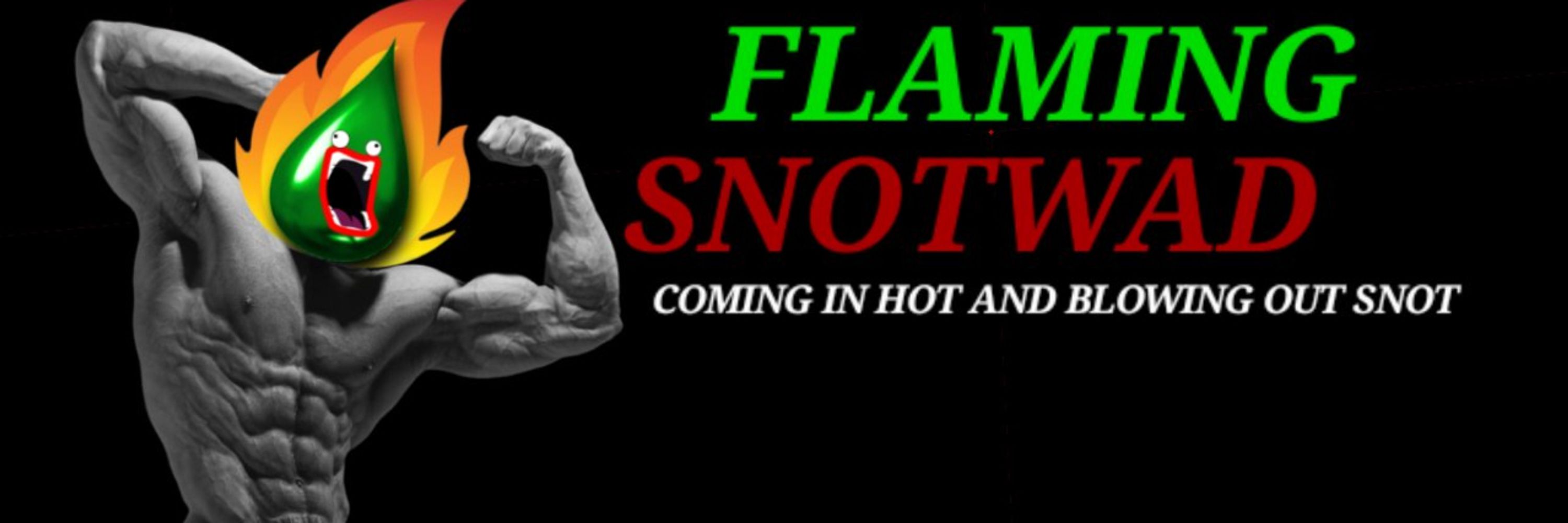 FlamingSnotWad 😃