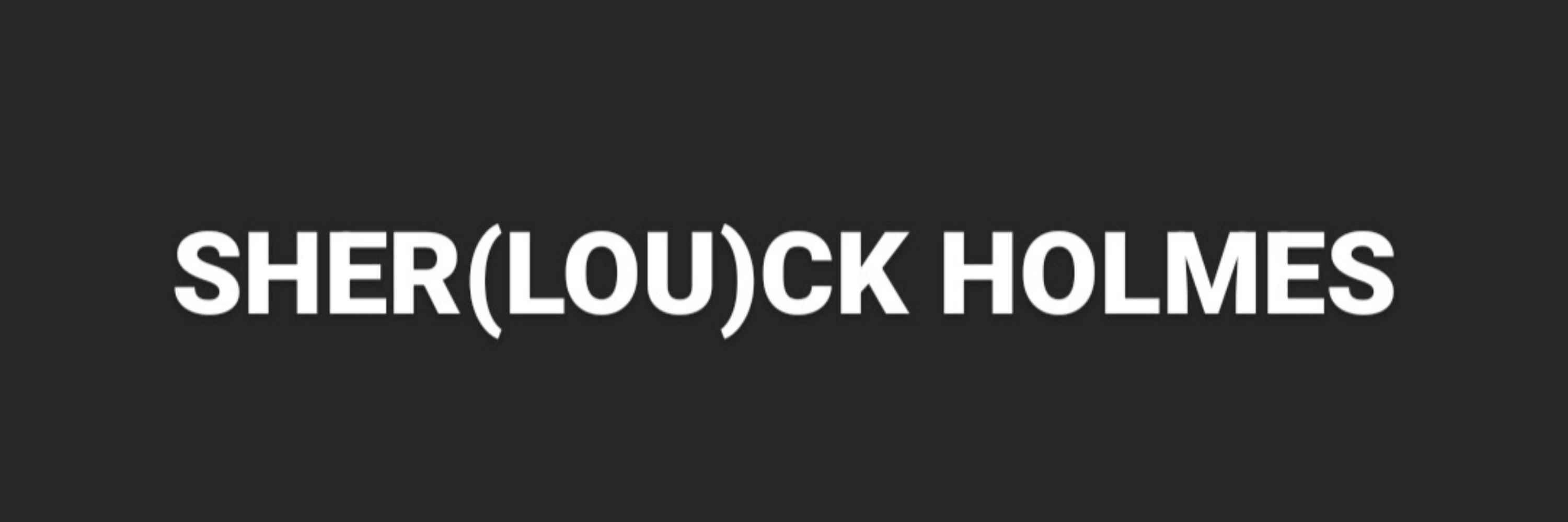 Sher(LOU)k Holmes