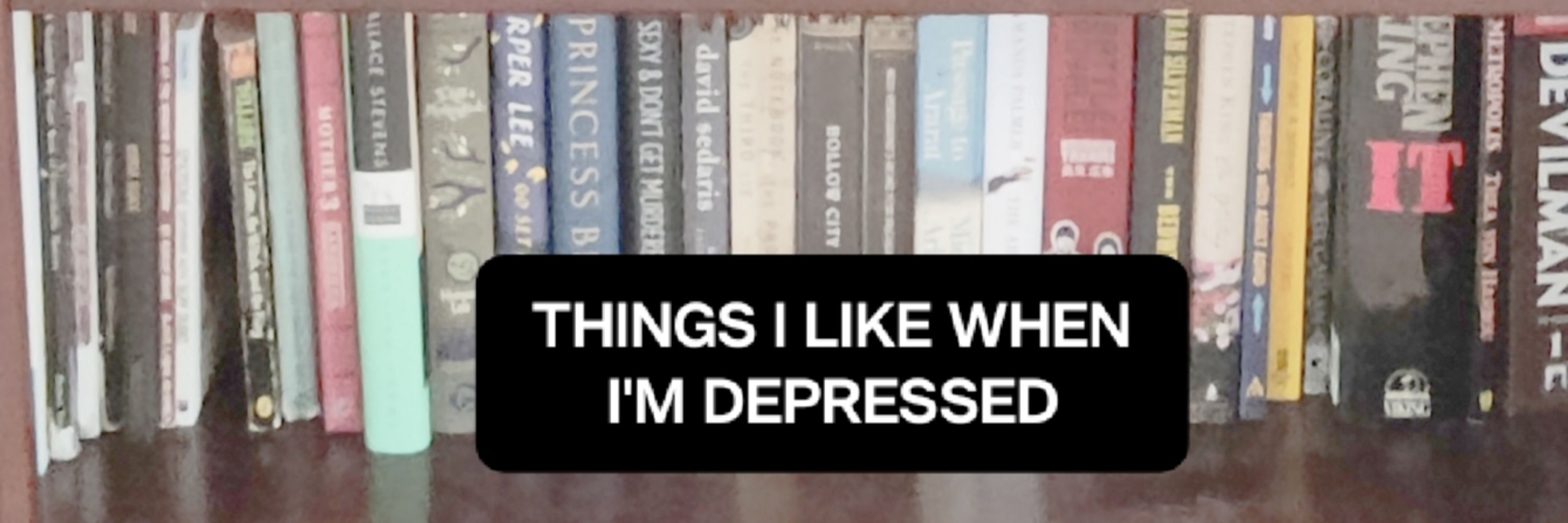 Things I Like When I'm Depressed
