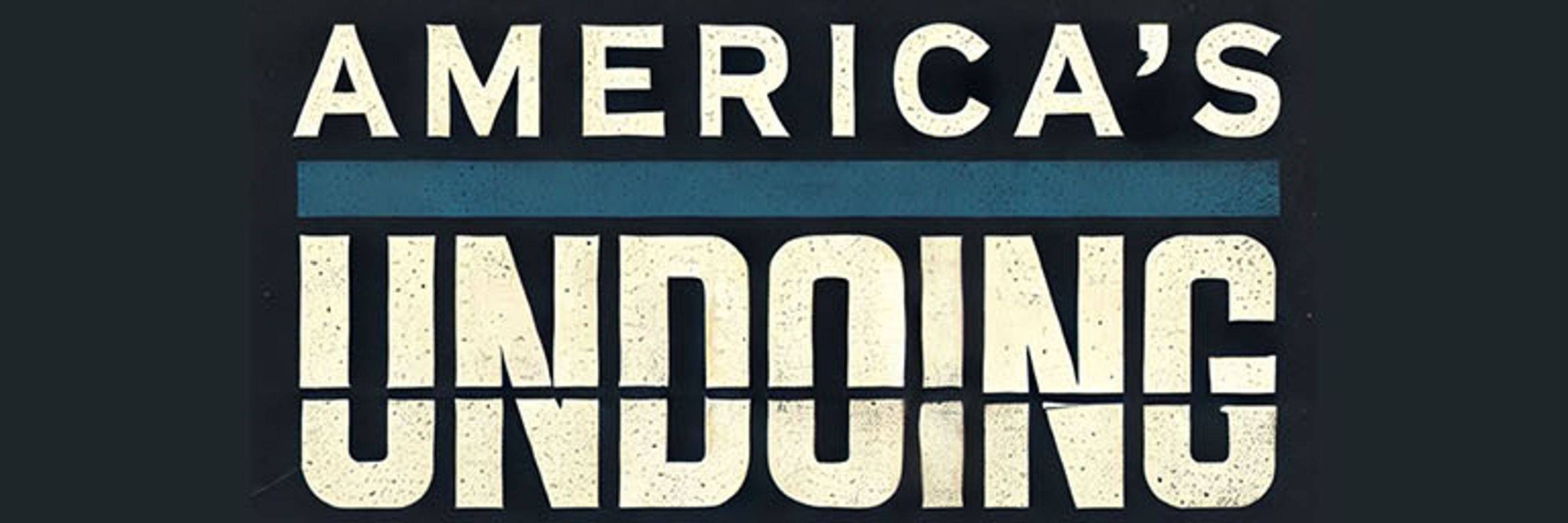 America's Undoing c/o Corbin Trent