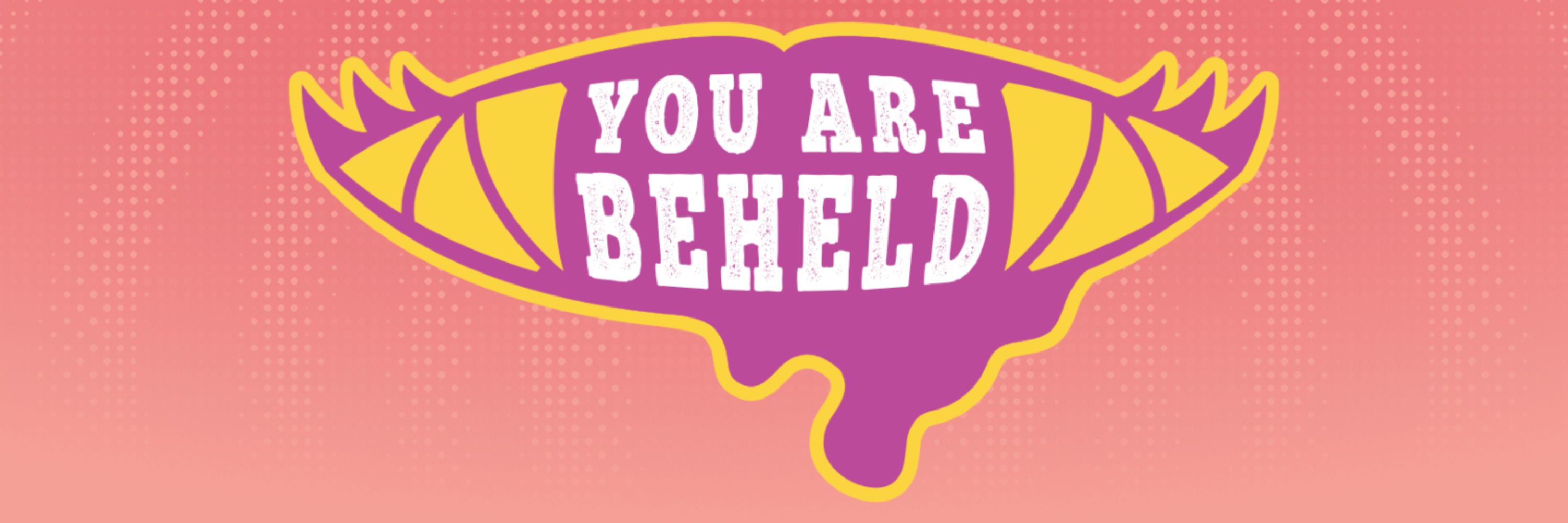 You Are Beheld