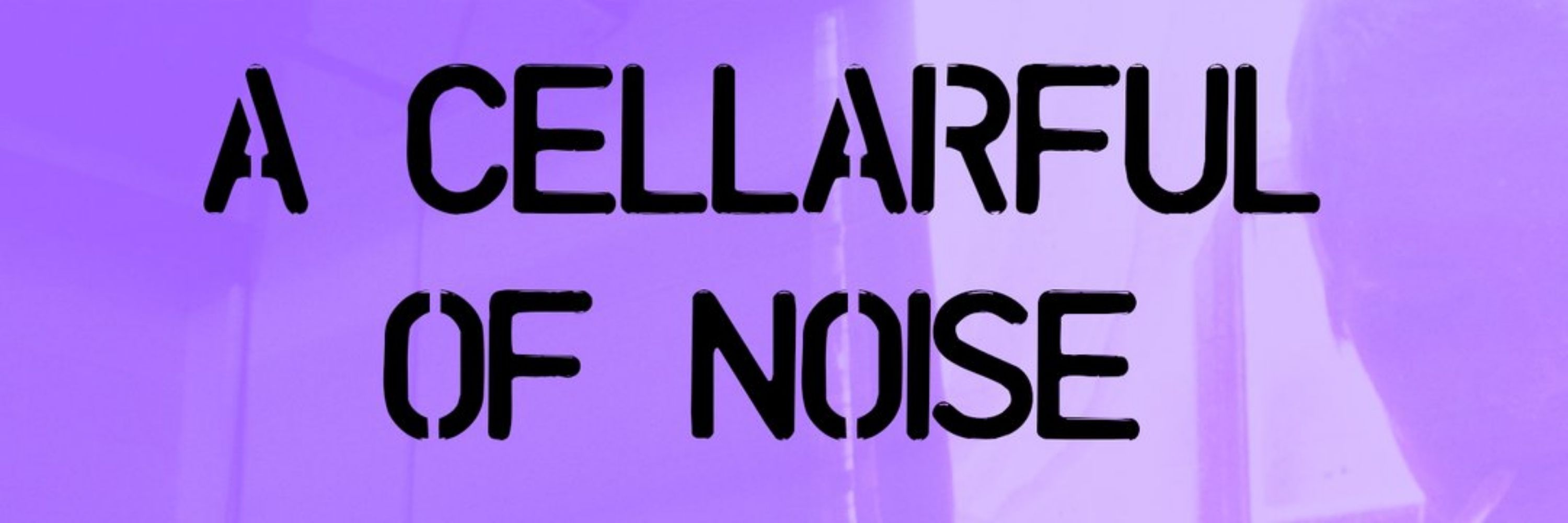 A Cellarful of Noise