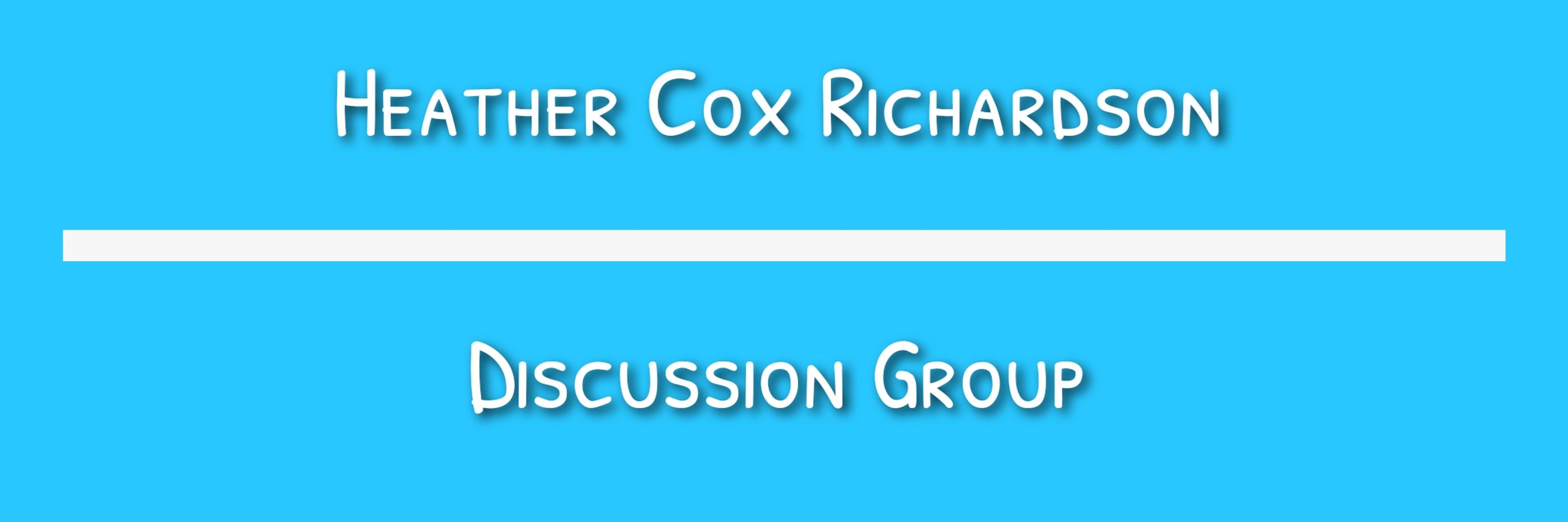 UNOFFICIAL Heather Cox Richardson Discussion Group