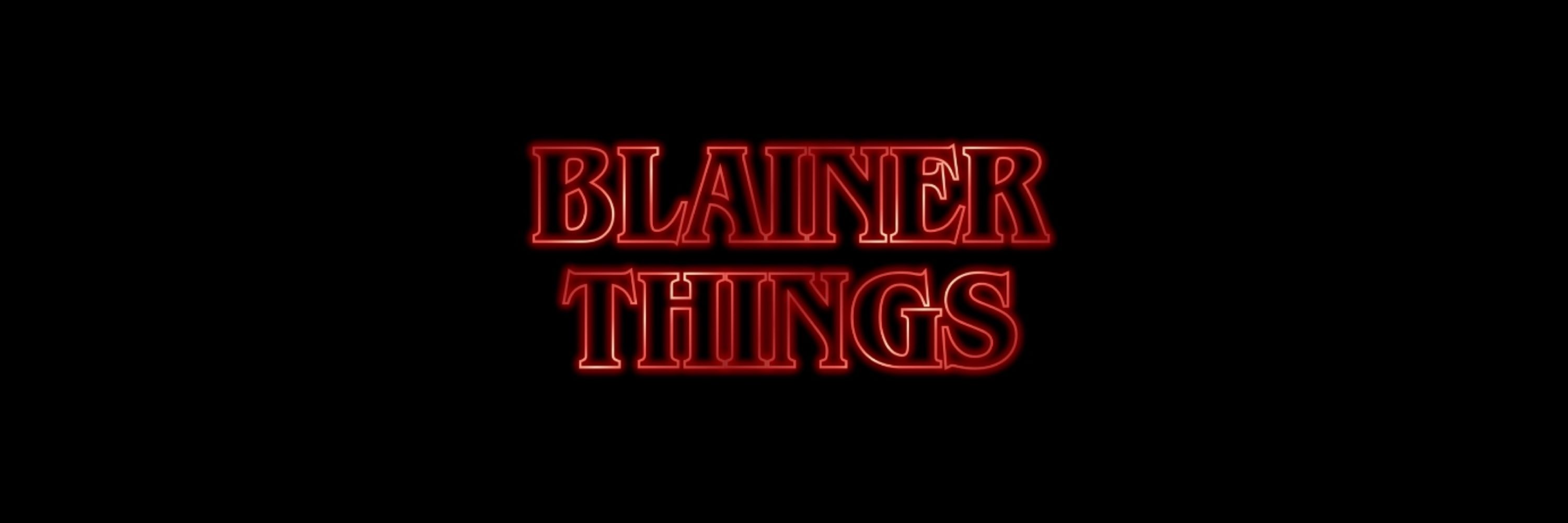Blainer Things