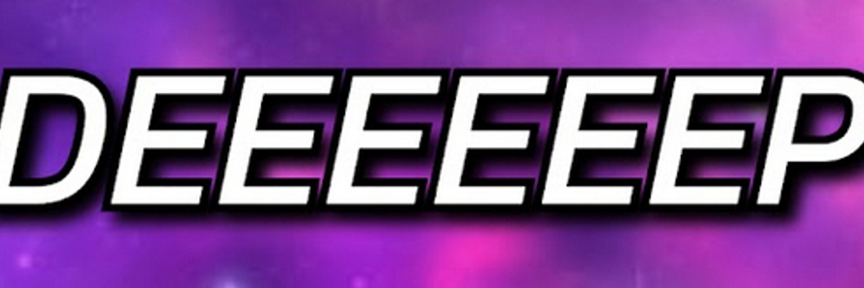 Deeeeeep